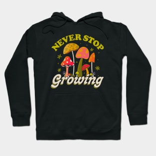 Never Stop Growing Mushroom Forager Lover by Tobe Fonseca Hoodie